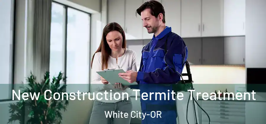  New Construction Termite Treatment White City-OR