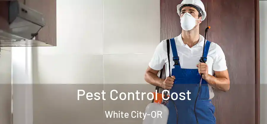Pest Control Cost White City-OR